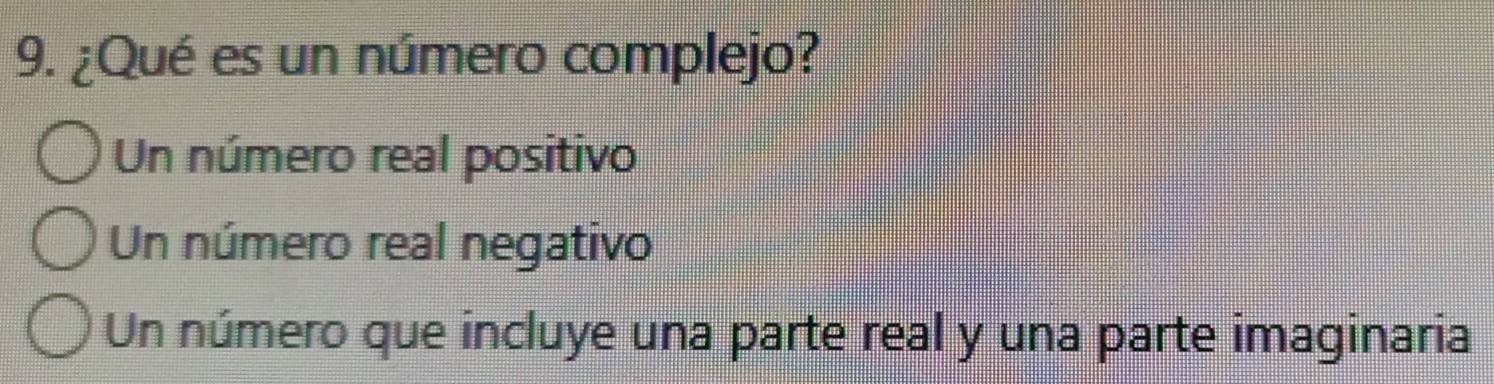 ¿Qué es un número complejo?
Un número real positivo
Un número real negativo
Un número que incluye una parte real y una parte imaginaria