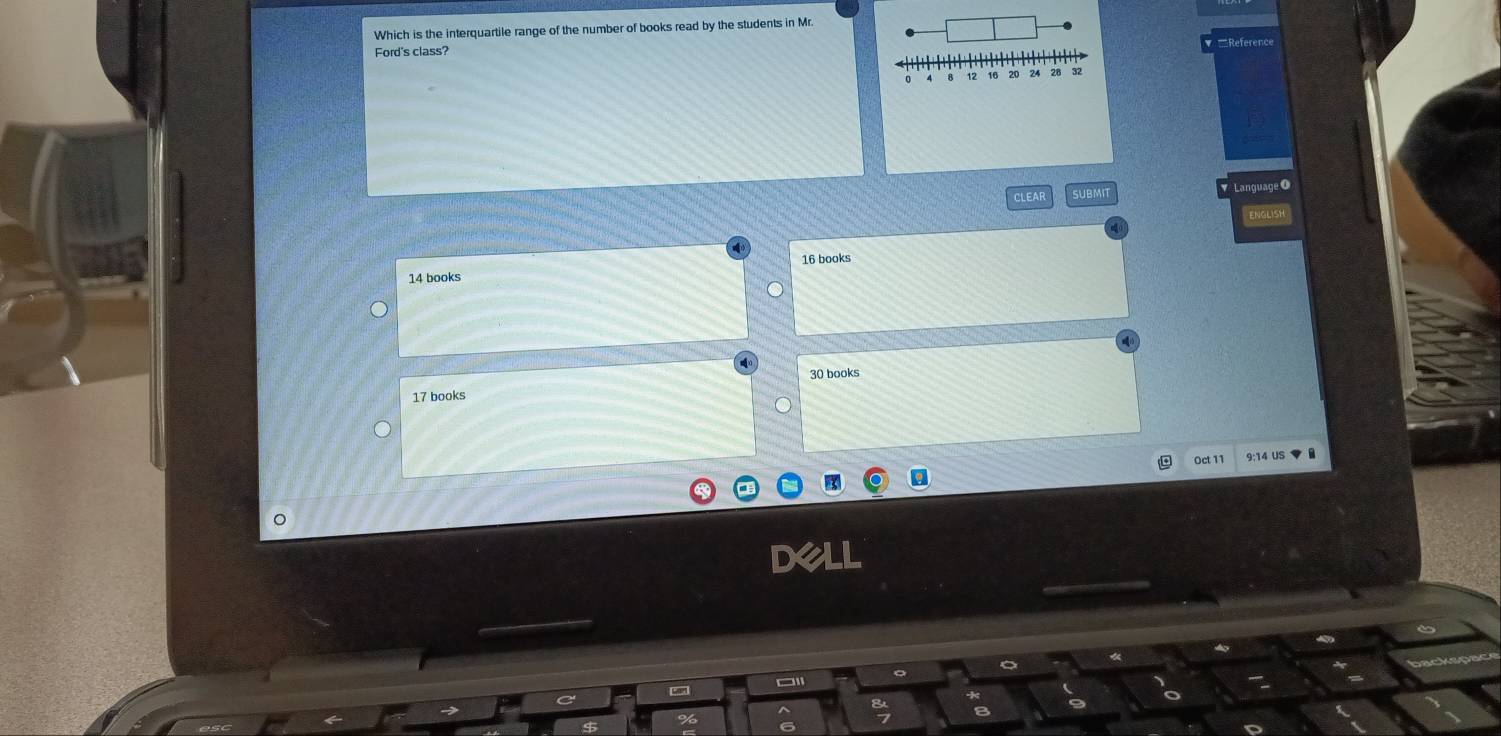 Which is the interquartile range of the number of books read by the students in Mr.
Ford's class?
CLEAR SUBMIT Language 0
LISH
16 books
14 books
30 books
17 books
Oct 11 9:14 US
DX