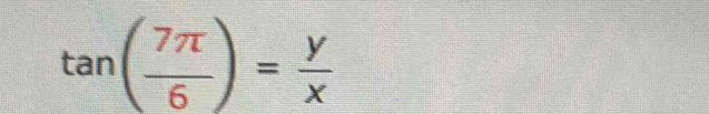 tan ( 7π /6 )= y/x 