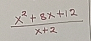  (x^2+8x+12)/x+2 