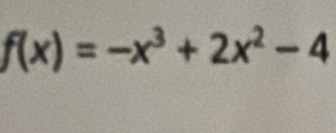 f(x)=-x^3+2x^2-4