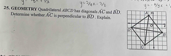 GEOMETRY Quadrilateral ABCD has diagonals overline A^(and B^-)D. 
Determine whether A^-C is perpendicular to overline BD. Explain.