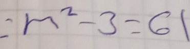 m^2-3=61