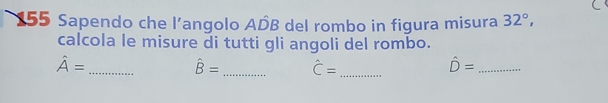 155 Sapendo che l’angolo A DE 3 del rombo in figura misura 32°, 
calcola le misure di tutti gli angoli del rombo. 
_ hat A=
hat B= _
hat C= _ 
_ hat D=