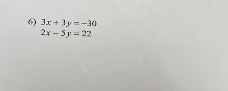 3x+3y=-30
2x-5y=22