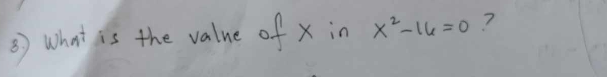 ③) What is the value of x in x^2-16=0 ?