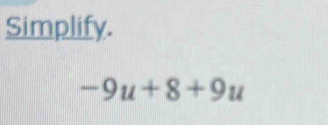 Simplify.
-9u+8+9u