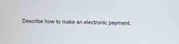 Describe how to make an electronic payment.