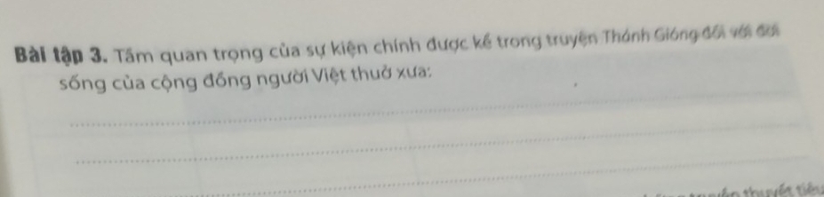 Bài tập 3. Tầm quan trọng của sự kiện chính được kế trong truyện Thánh Gióng đổi với đố 
_ 
sống của cộng đồng người Việt thuở xưa: 
_ 
_ 
thuết tiêu