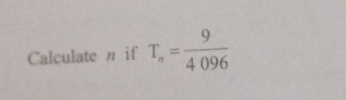 Calculate n if T_n= 9/4096 