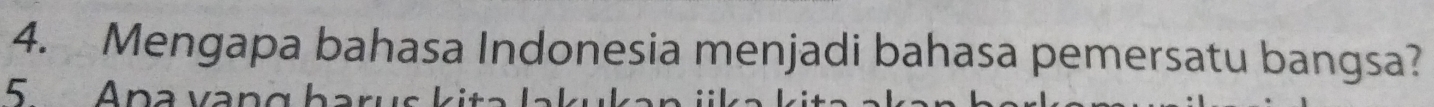 Mengapa bahasa Indonesia menjadi bahasa pemersatu bangsa? 
5. Ana vng ha