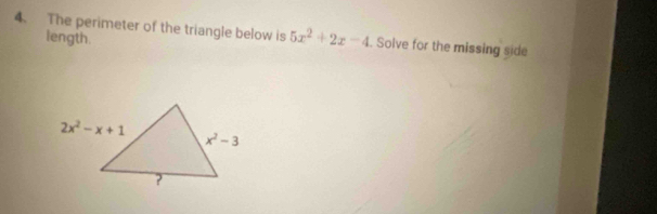 The perimeter of the triangle below is 5x^2+2x-4. Solve for the missing side
length.