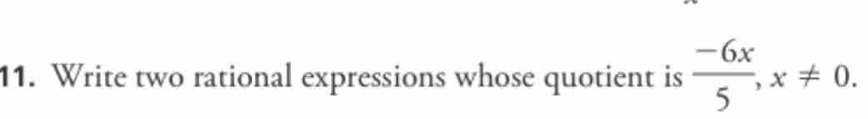 Write two rational expressions whose quotient is  (-6x)/5 , x!= 0.