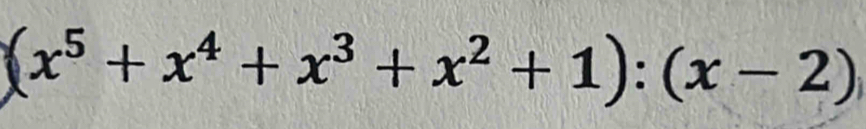 (x^5+x^4+x^3+x^2+1):(x-2)