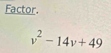 Factor.
v^2-14v+49