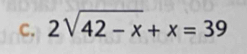 2sqrt(42-x)+x=39