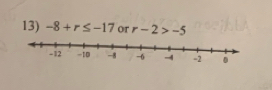 -8+r≤ -17 or r-2>-5