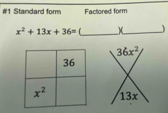 #1 Standard form Factored form
x^2+13x+36= (_
_X
)