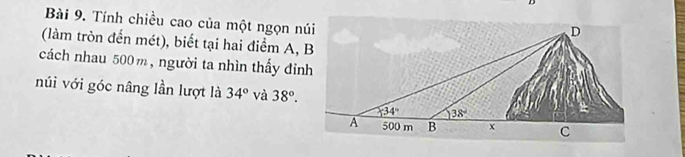 Tính chiều cao của một ngọn núi
(làm tròn đến mét), biết tại hai điểm A, B
cách nhau 500m, người ta nhìn thấy đỉnh
núi với góc nâng lần lượt là 34° và 38°.