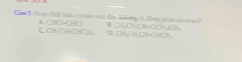 Cáu 5. Hợp chất bim cr no san đâo không có đông goan co nanh
A. CHO-CHO B CHOH CH-OOHOH
CCHCH=CHCH