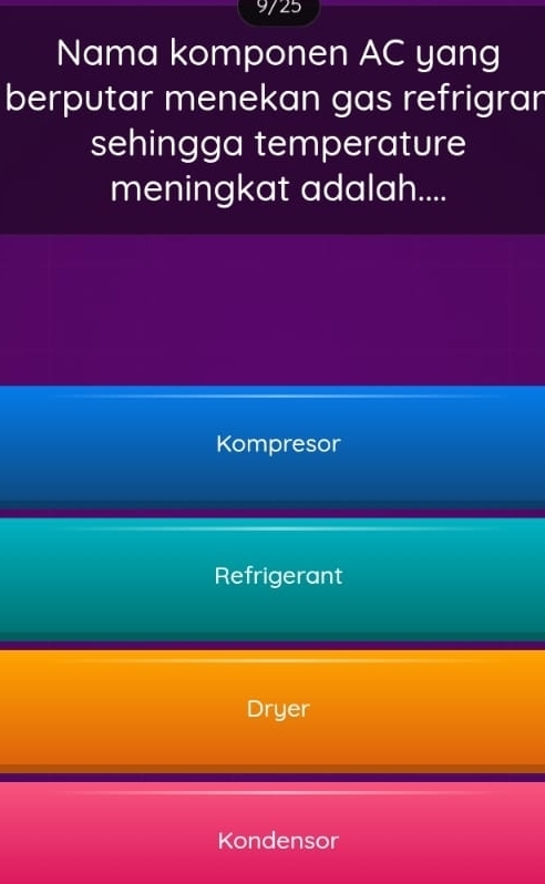 9/25
Nama komponen AC yang
berputar menekan gas refrigran
sehingga temperature
meningkat adalah....
Kompresor
Refrigerant
Dryer
Kondensor