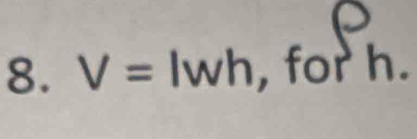 V=lwh ,f orh.