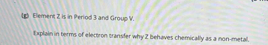 Element Z is in Period 3 and Group V. 
Explain in terms of electron transfer why Z behaves chemically as a non-metal.