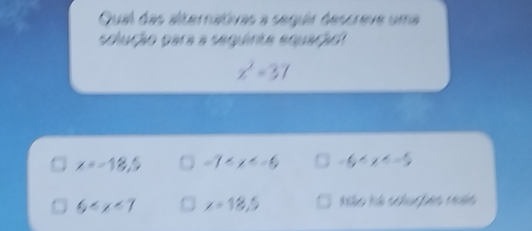 Cual das aternatras a segér h C at t e 1

x^2=37
x=-18,5
-7
-6xy
x=18,5
6