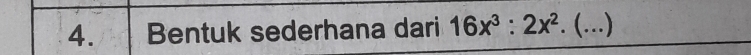 Bentuk sederhana dari 16x^3:2x^2. _ 