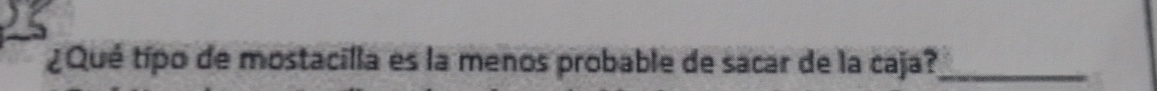 ¿Qué típo de mostacilla es la menos probable de sacar de la caja?_