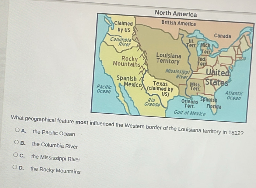 What geographical feature mestern border of the Louisiana territory in 1812?
A. the Pacific Ocean
B. the Columbia River
C. the Mississippi River
D. the Rocky Mountains