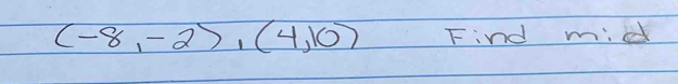 (-8,-2),(4,10) Find m:d