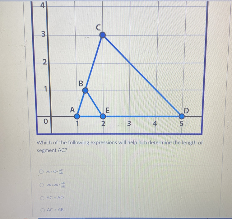 4
AC=AD·  AC/AB 
AC=AD+ AB/AE 
AC=AD
AC=AB