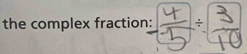 the complex fraction: ÷