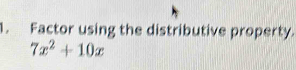 Factor using the distributive property.
7x^2+10x
