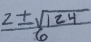  2± sqrt(124)/6 