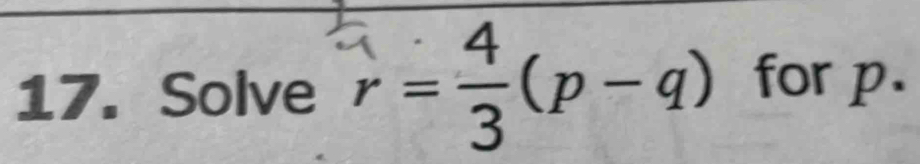 Solve r= 4/3 (p-q) for p.