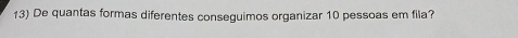 De quantas formas diferentes conseguimos organizar 10 pessoas em fila?