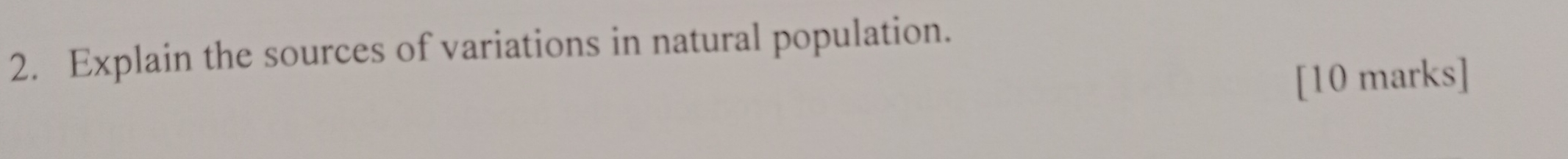 Explain the sources of variations in natural population. 
[10 marks]