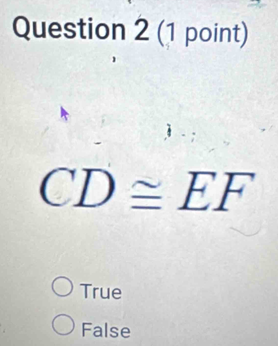 CD≌ EF
True
False