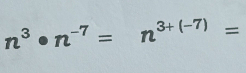 n^3· n^(-7)=n^(3+(-7))=