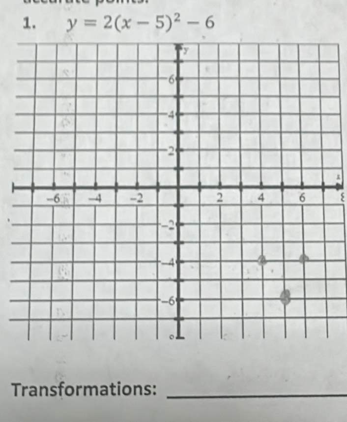 y=2(x-5)^2-6
z
ξ 
Transformations:_