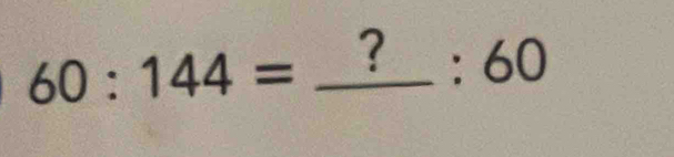 60:144= _° x= _ ?:60