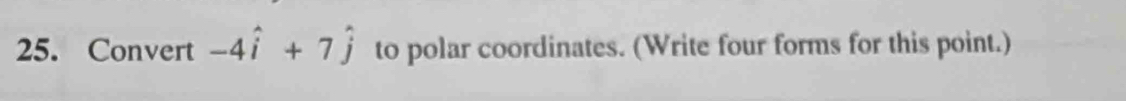 Convert -4hat i+7hat j to polar coordinates. (Write four forms for this point.)