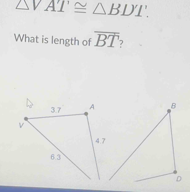 △ VAT≌ △ BDT. 
What is length of overline BT