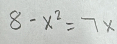 8-x^2=7x