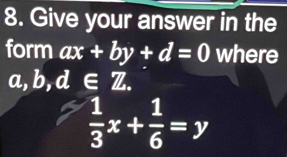 Give your answer in the
form ax+by+d=0 where
 1/3 x+ 1/6 =y