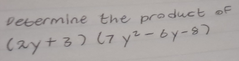 pecermine the product of
(2y+3)(7y^2-6y-8)