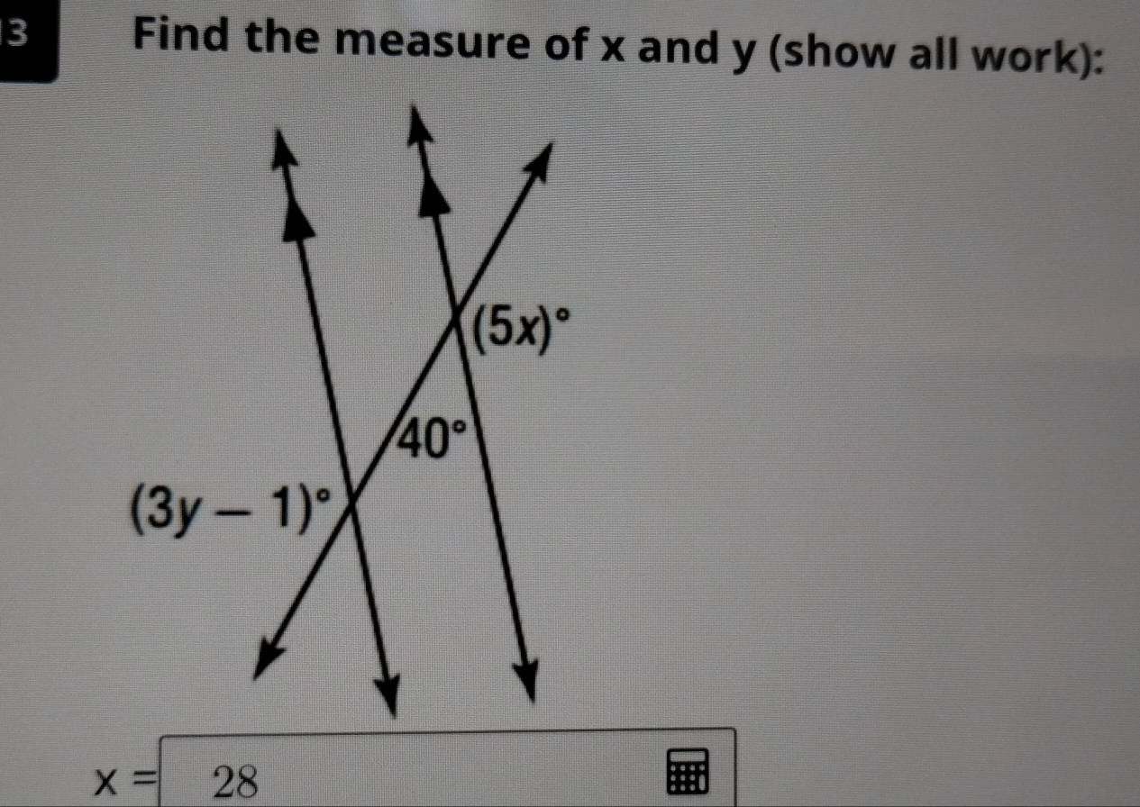 Find the measure of x and y (show all work):
x=28