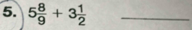 5 8/9 +3 1/2  _